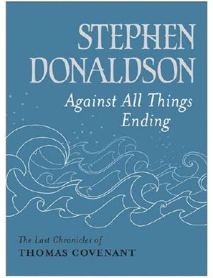 [The Last Chronicles of Thomas Covenant 03] • Covenant [9] Against All Things Ending